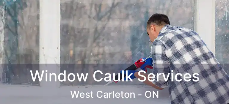  Window Caulk Services West Carleton - ON