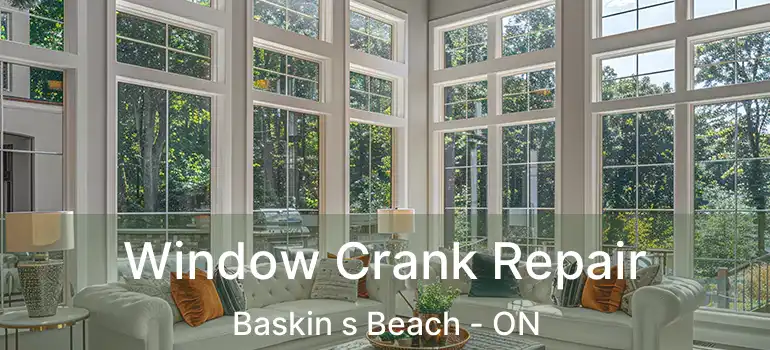  Window Crank Repair Baskin s Beach - ON