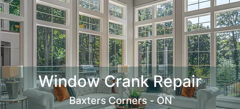  Window Crank Repair Baxters Corners - ON