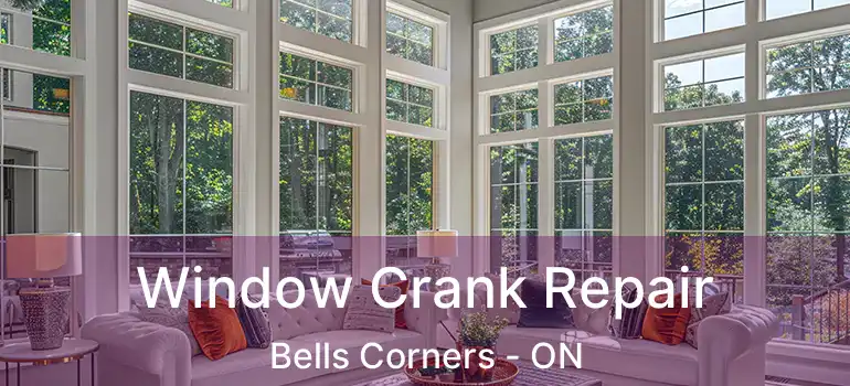  Window Crank Repair Bells Corners - ON