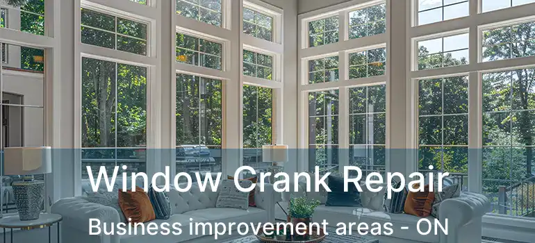  Window Crank Repair Business improvement areas - ON