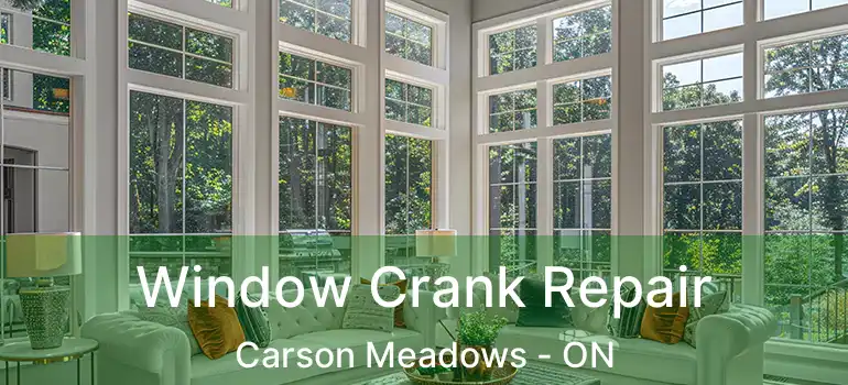  Window Crank Repair Carson Meadows - ON