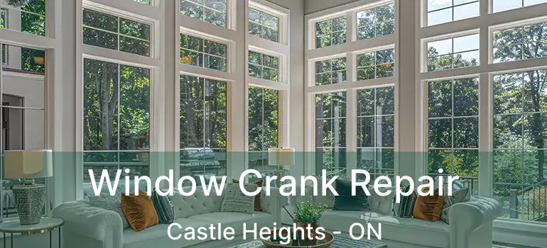  Window Crank Repair Castle Heights - ON