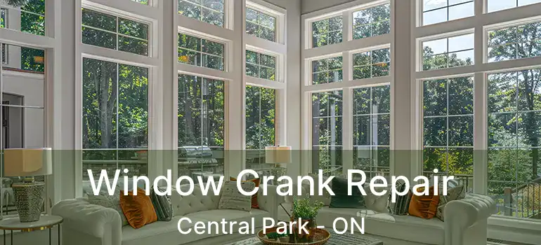  Window Crank Repair Central Park - ON