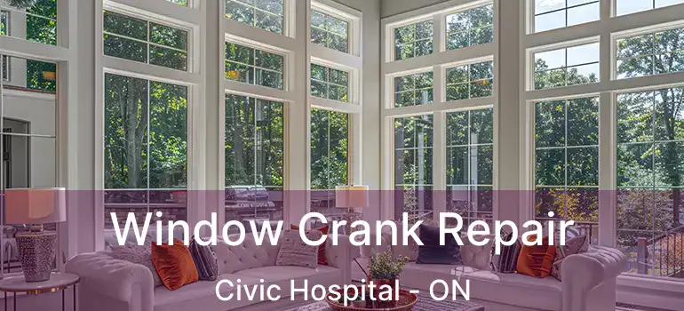  Window Crank Repair Civic Hospital - ON