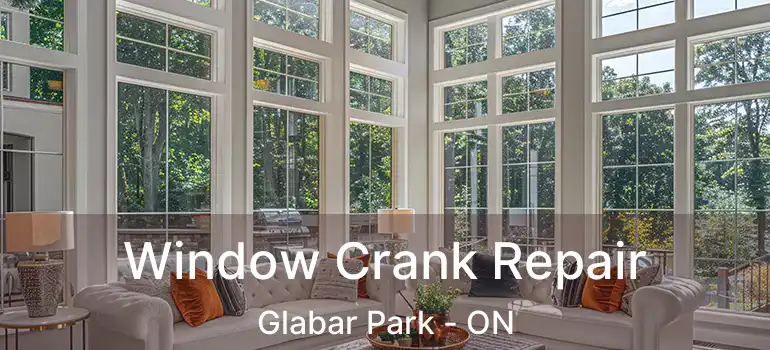  Window Crank Repair Glabar Park - ON