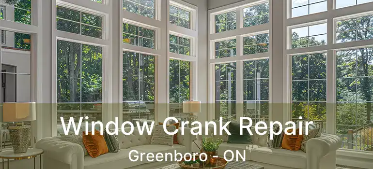  Window Crank Repair Greenboro - ON