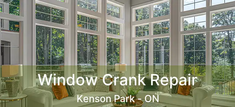  Window Crank Repair Kenson Park - ON