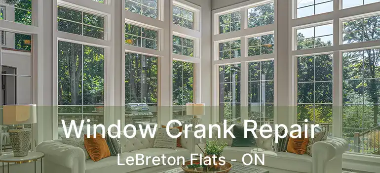  Window Crank Repair LeBreton Flats - ON