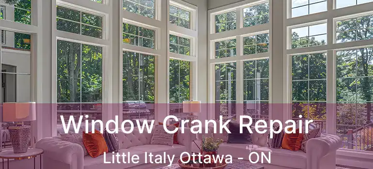  Window Crank Repair Little Italy Ottawa - ON