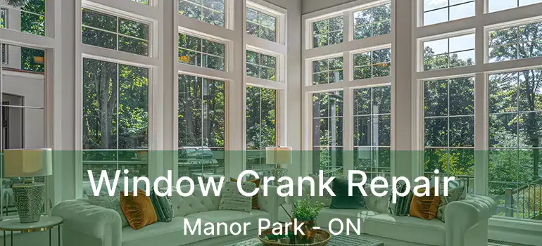  Window Crank Repair Manor Park - ON