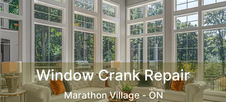  Window Crank Repair Marathon Village - ON