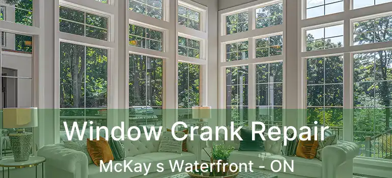  Window Crank Repair McKay s Waterfront - ON