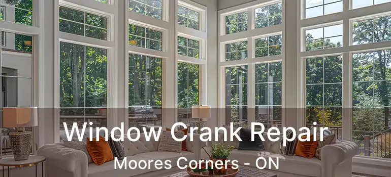  Window Crank Repair Moores Corners - ON