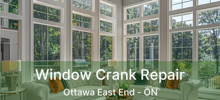  Window Crank Repair Ottawa East End - ON