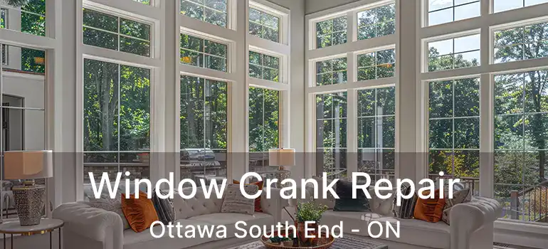  Window Crank Repair Ottawa South End - ON