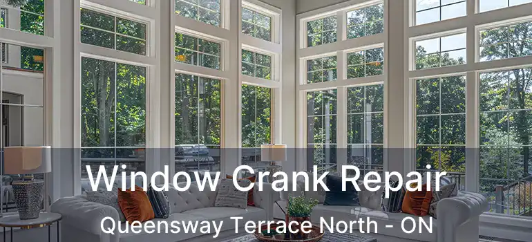  Window Crank Repair Queensway Terrace North - ON