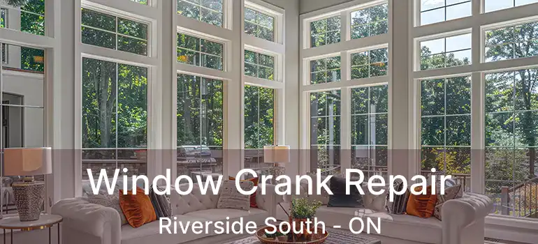  Window Crank Repair Riverside South - ON