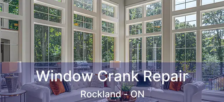  Window Crank Repair Rockland - ON