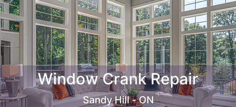  Window Crank Repair Sandy Hill - ON