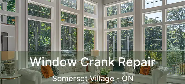  Window Crank Repair Somerset Village - ON