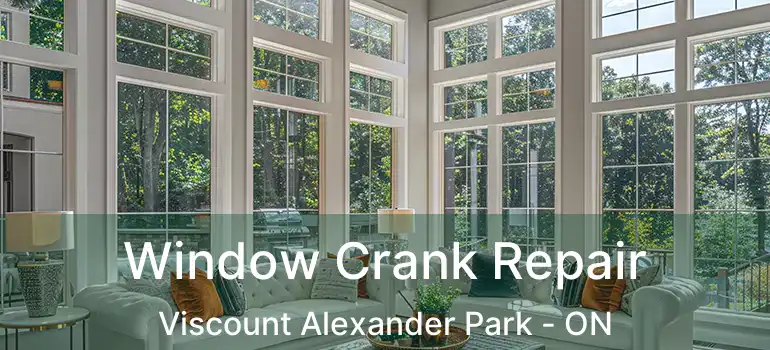  Window Crank Repair Viscount Alexander Park - ON