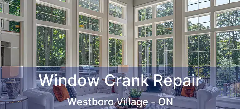  Window Crank Repair Westboro Village - ON