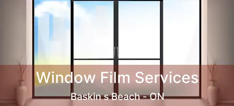  Window Film Services Baskin s Beach - ON