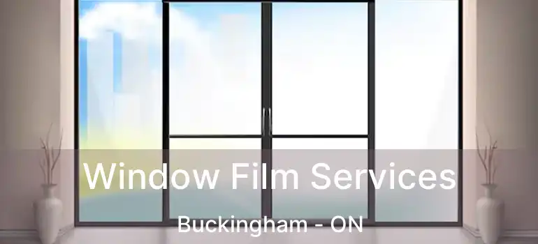  Window Film Services Buckingham - ON