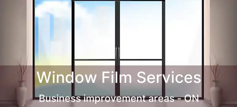  Window Film Services Business improvement areas - ON