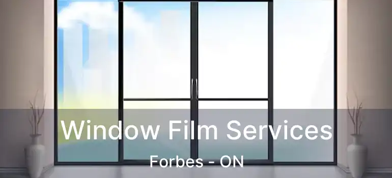  Window Film Services Forbes - ON