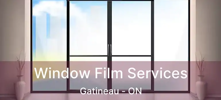  Window Film Services Gatineau - ON