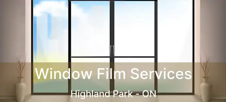  Window Film Services Highland Park - ON