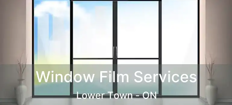  Window Film Services Lower Town - ON