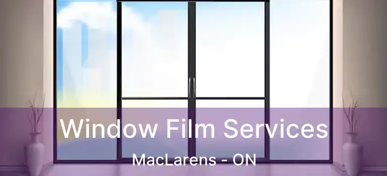  Window Film Services MacLarens - ON