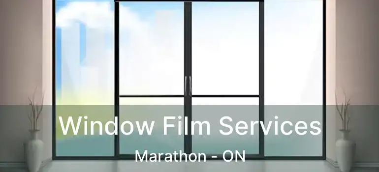  Window Film Services Marathon - ON