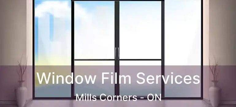  Window Film Services Mills Corners - ON