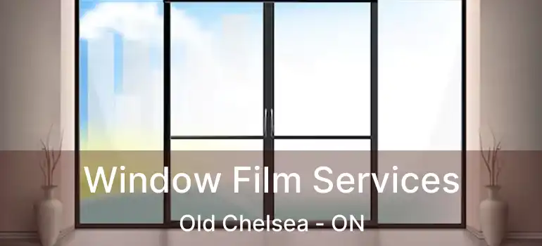  Window Film Services Old Chelsea - ON