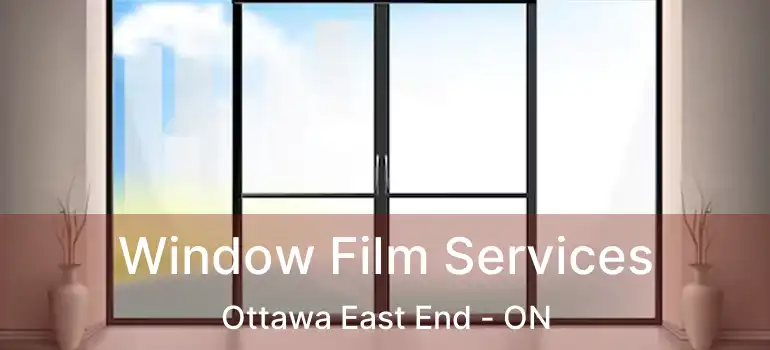  Window Film Services Ottawa East End - ON