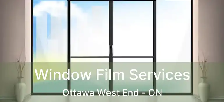  Window Film Services Ottawa West End - ON