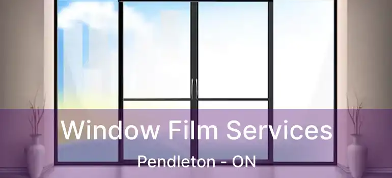  Window Film Services Pendleton - ON