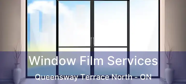  Window Film Services Queensway Terrace North - ON