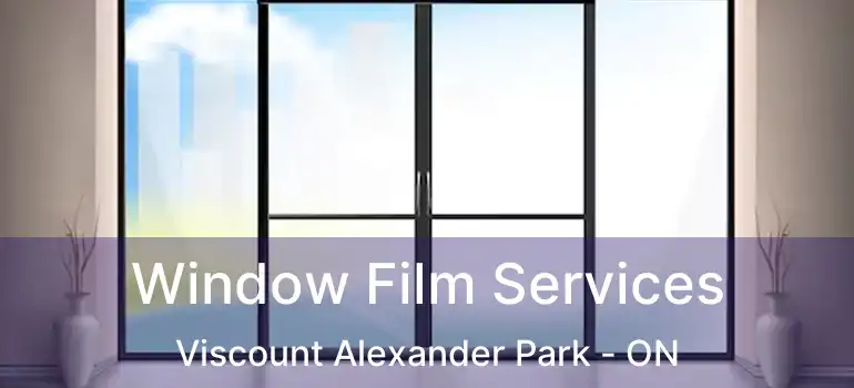  Window Film Services Viscount Alexander Park - ON