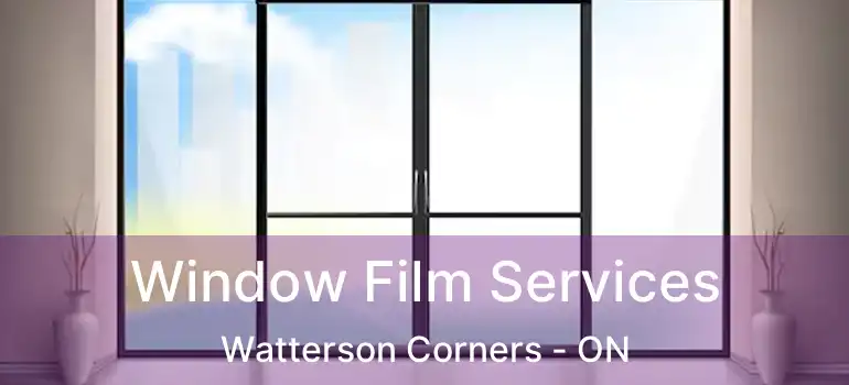  Window Film Services Watterson Corners - ON