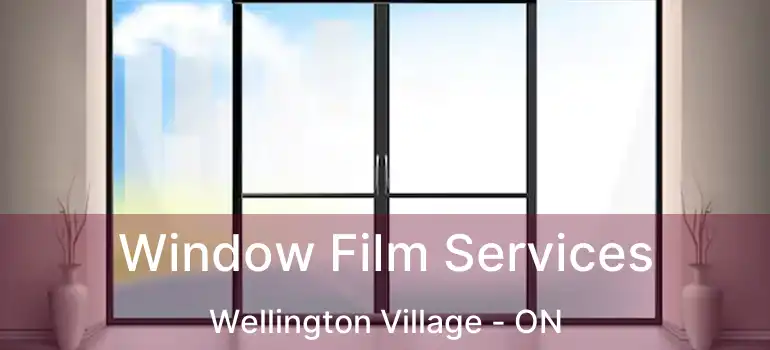  Window Film Services Wellington Village - ON