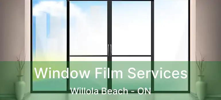  Window Film Services Willola Beach - ON