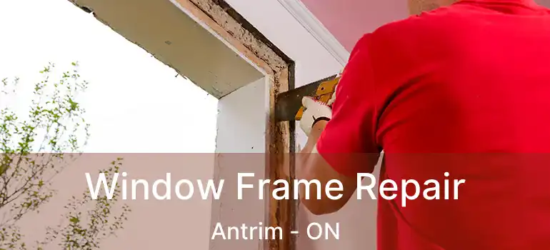  Window Frame Repair Antrim - ON