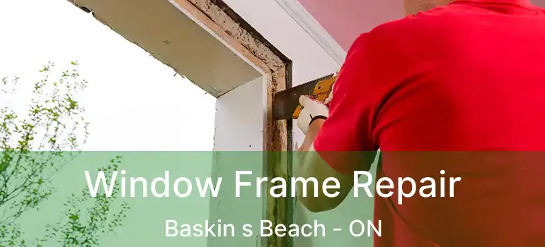  Window Frame Repair Baskin s Beach - ON