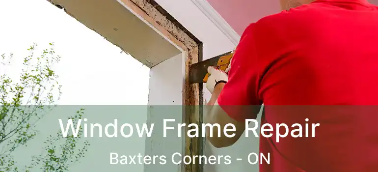  Window Frame Repair Baxters Corners - ON