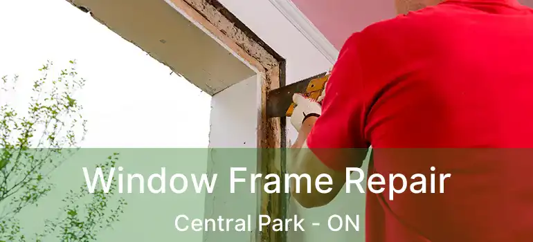  Window Frame Repair Central Park - ON